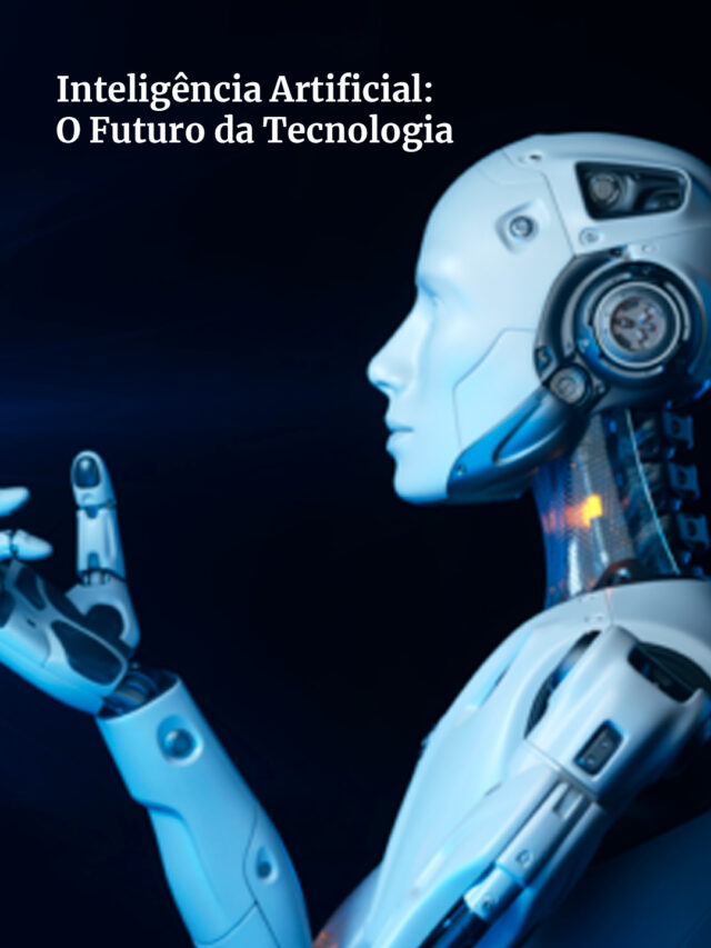 Inteligência Artificial: O Futuro da Tecnologia